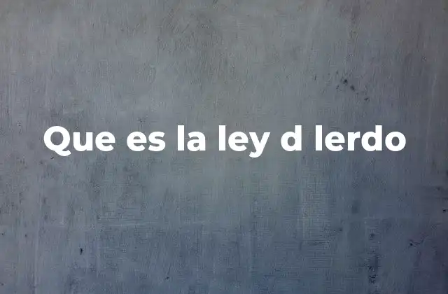 Que es la Ley D Lerdo