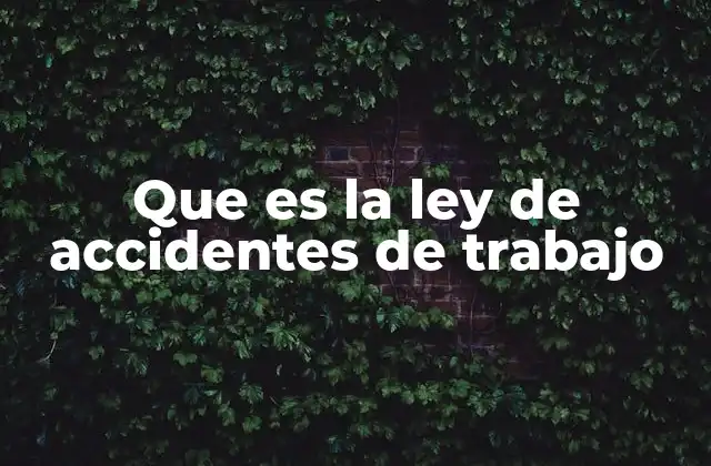Que es la Ley de Accidentes de Trabajo