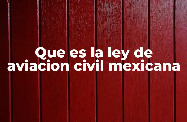 Que es la Ley de Aviacion Civil Mexicana