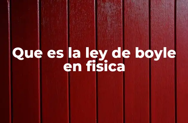 Que es la Ley de Boyle en Fisica