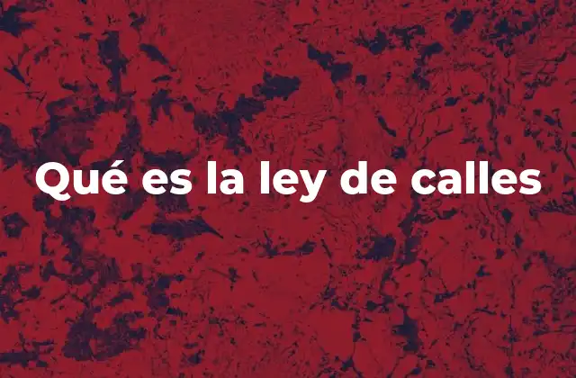 Qué es la Ley de Calles