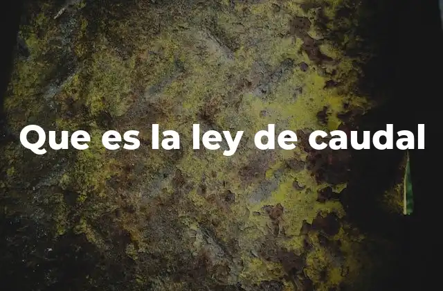 Que es la Ley de Caudal