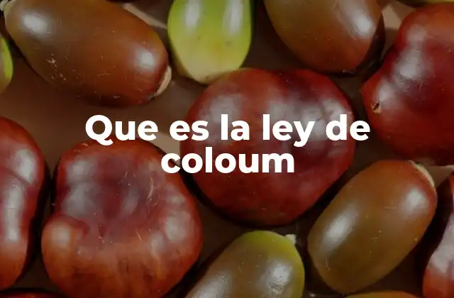 Que es la Ley de Coloum