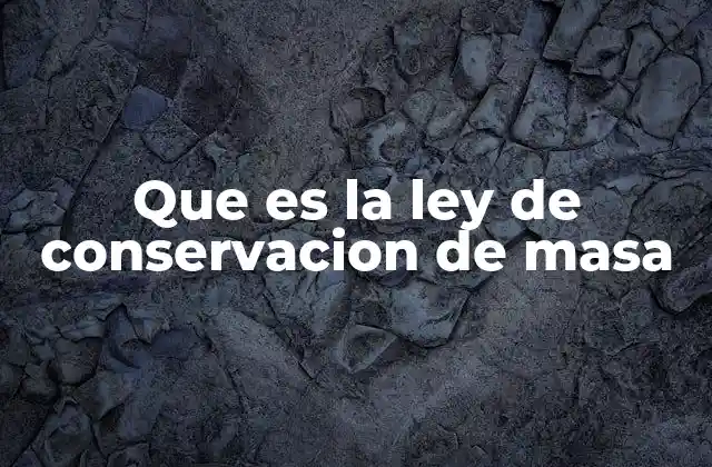 Que es la Ley de Conservacion de Masa