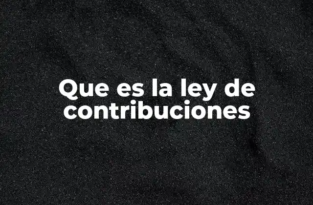 Que es la Ley de Contribuciones 2 El papel del Estado en la regulación de las contribuciones