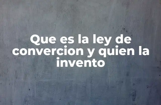 Que es la Ley de Convercion y Quien la Invento 2 El origen de las leyes de conservación
