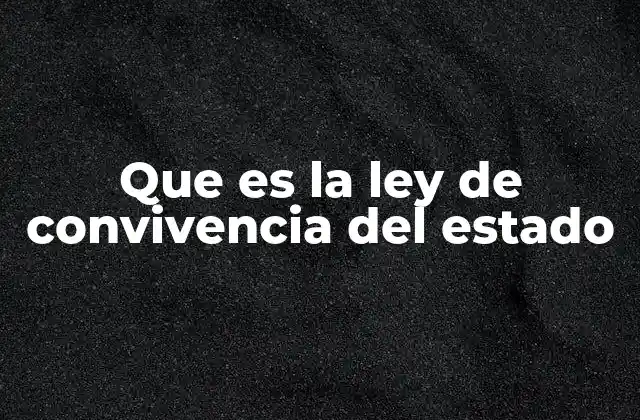 Que es la Ley de Convivencia Del Estado