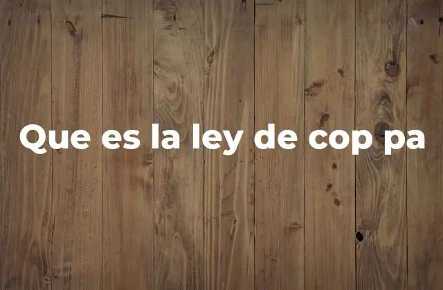 Que es la Ley de Cop Pa