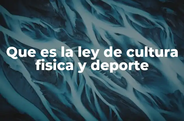 Que es la Ley de Cultura Fisica y Deporte