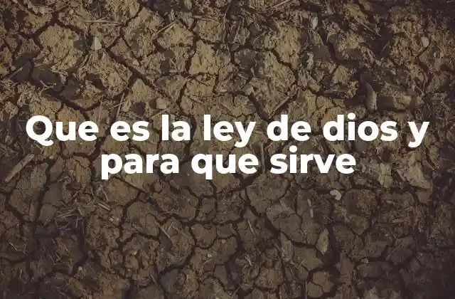 Que es la Ley de Dios y para que Sirve