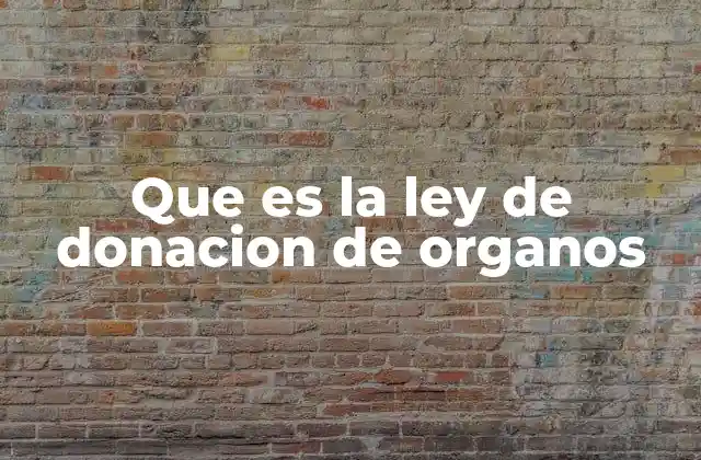 Que es la Ley de Donacion de Organos
