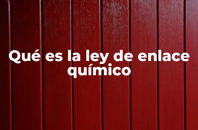 Qué es la Ley de Enlace Químico