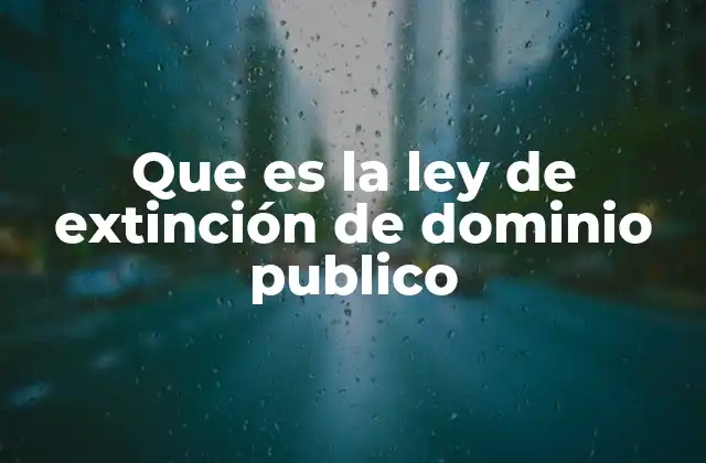 Que es la Ley de Extinción de Dominio Publico