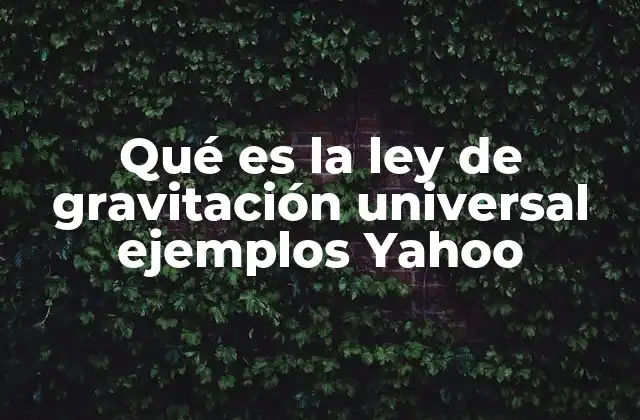 Qué es la Ley de Gravitación Universal Ejemplos Yahoo