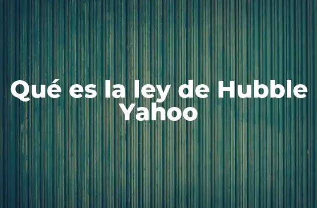 Qué es la Ley de Hubble Yahoo 2 Cómo se descubrió la expansión del universo