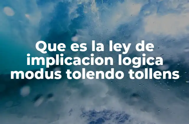 Que es la Ley de Implicacion Logica Modus Tolendo Tollens