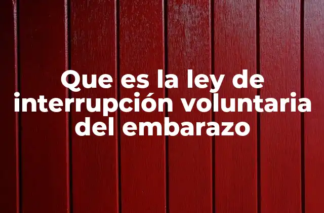 Que es la Ley de Interrupción Voluntaria Del Embarazo