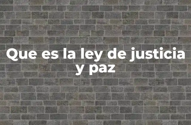 Que es la Ley de Justicia y Paz
