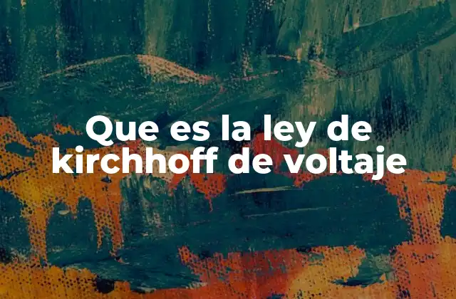 Que es la Ley de Kirchhoff de Voltaje