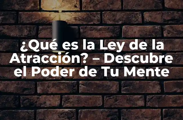 ¿qué es la Ley de la Atracción? – Descubre el Poder de Tu Mente