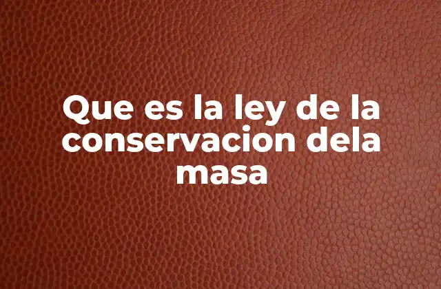 Que es la Ley de la Conservacion Dela Masa
