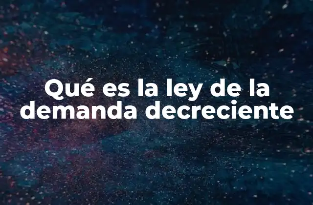 Qué es la Ley de la Demanda Decreciente