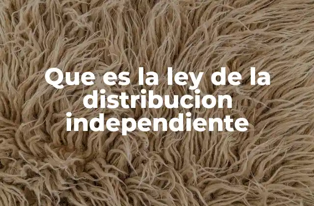 Que es la Ley de la Distribucion Independiente