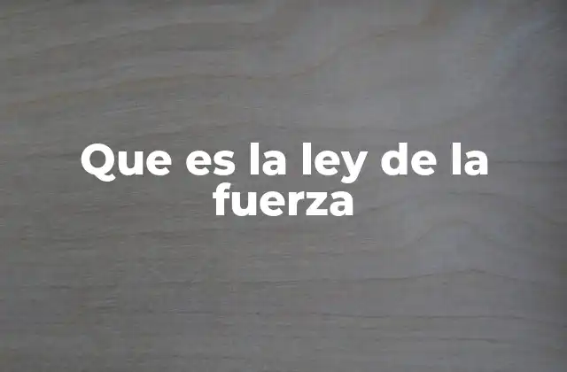 Que es la Ley de la Fuerza