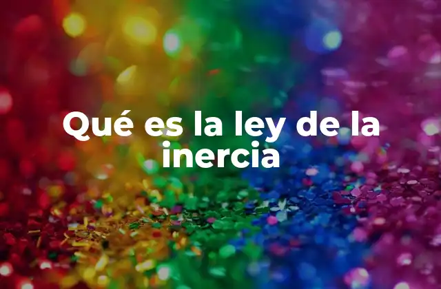 Qué es la Ley de la Inercia