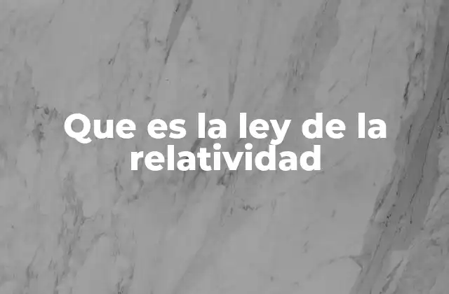 Que es la Ley de la Relatividad