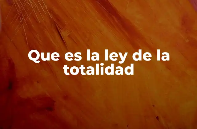 Que es la Ley de la Totalidad