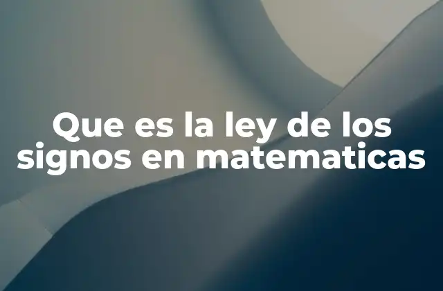 Que es la Ley de los Signos en Matematicas