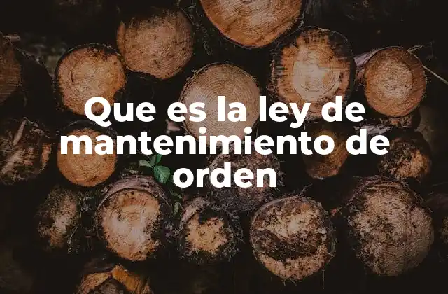 Que es la Ley de Mantenimiento de Orden