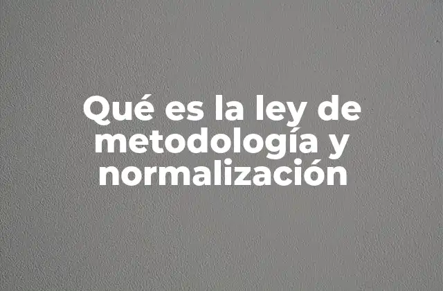 Qué es la Ley de Metodología y Normalización