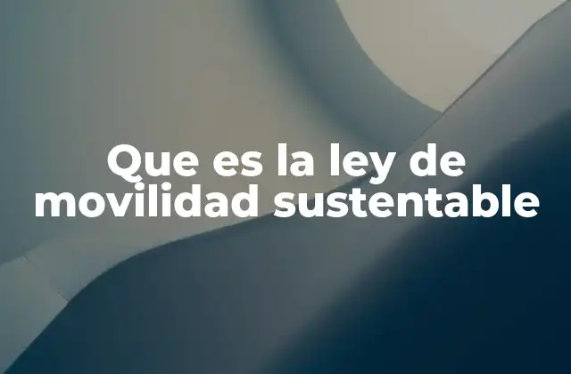 Que es la Ley de Movilidad Sustentable