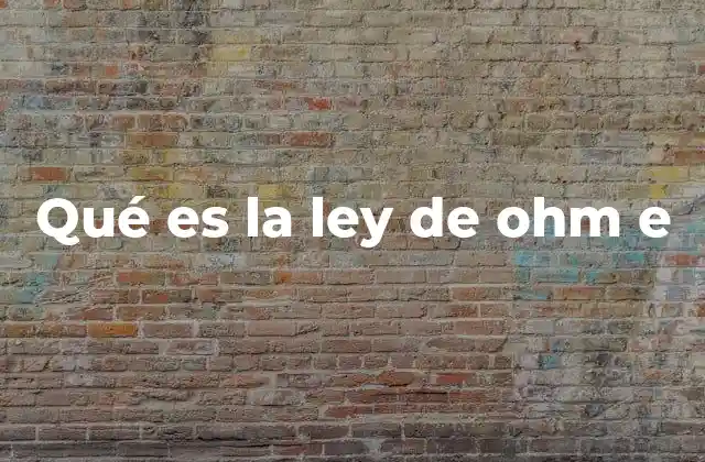 Qué es la Ley de Ohm e 2 La importancia de entender la relación entre voltaje, corriente y resistencia