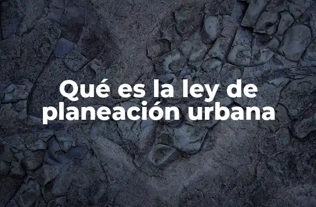 Qué es la Ley de Planeación Urbana