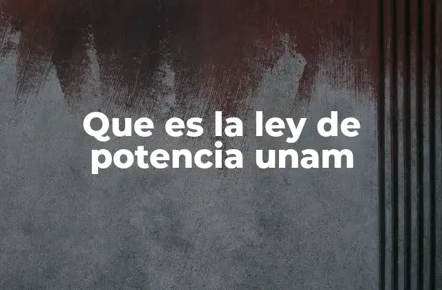 Que es la Ley de Potencia Unam