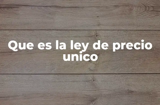 Que es la Ley de Precio Unico