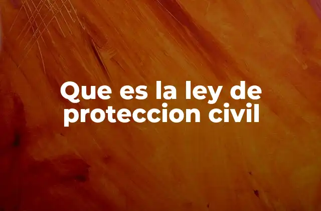 Que es la Ley de Proteccion Civil