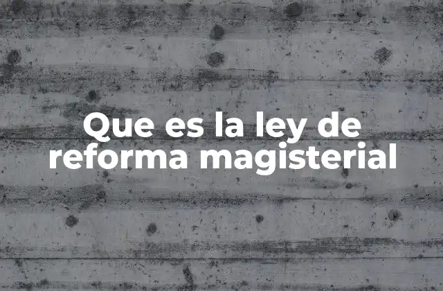 Que es la Ley de Reforma Magisterial