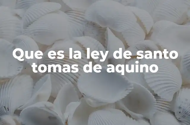 Que es la Ley de Santo Tomas de Aquino