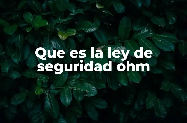 Que es la Ley de Seguridad Ohm