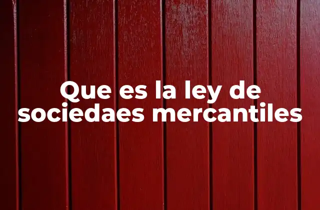 Que es la Ley de Sociedaes Mercantiles