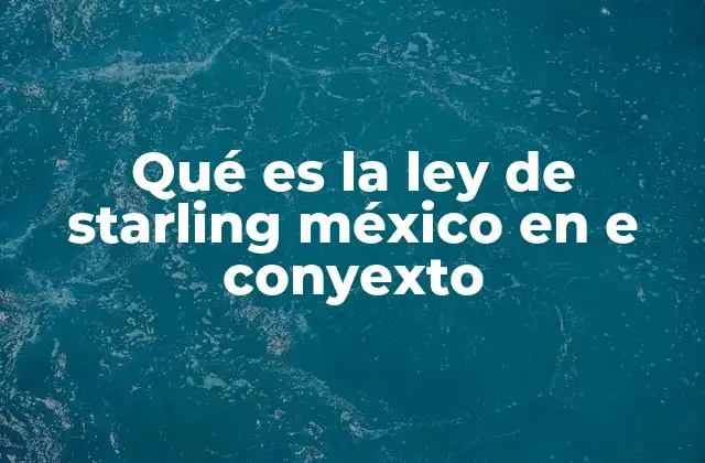Qué es la Ley de Starling México en e Conyexto