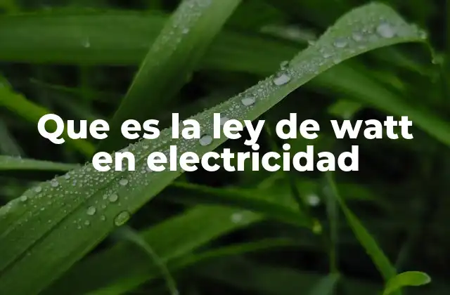 Que es la Ley de Watt en Electricidad
