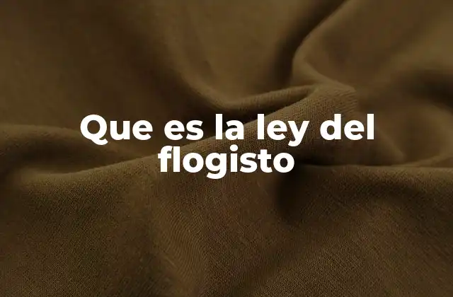 Que es la Ley Del Flogisto