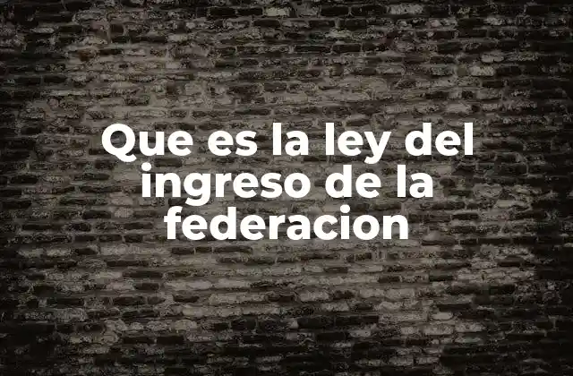 Que es la Ley Del Ingreso de la Federacion