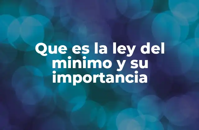 Que es la Ley Del Minimo y Su Importancia