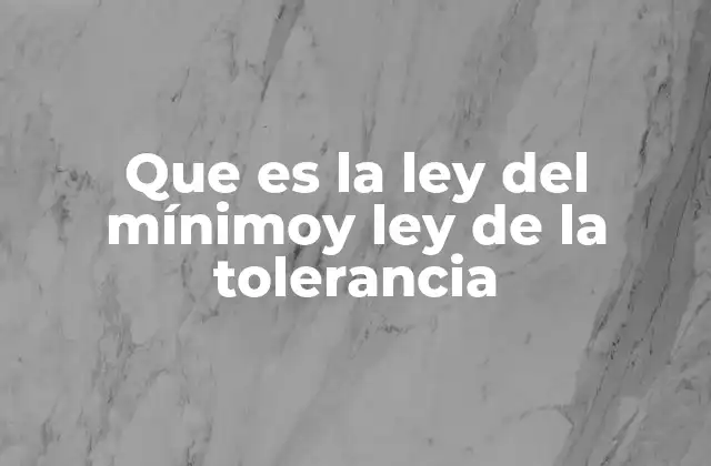 Que es la Ley Del Mínimoy Ley de la Tolerancia
